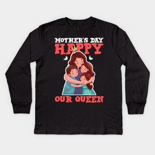 Happy mother's day our queen Kids Long Sleeve T-Shirt